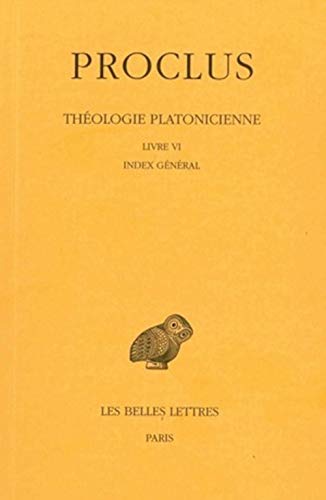 Theologie Platonicienne: Livre VI: Index General: Tome VI: Livre VI: Index General (Collection Des Universites De France, Band 379)