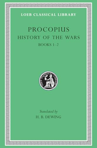 Procopius: History of the Wars : Secret History : Books I and Ii, Persian War: Books 1-2 (Loeb Classical Library)