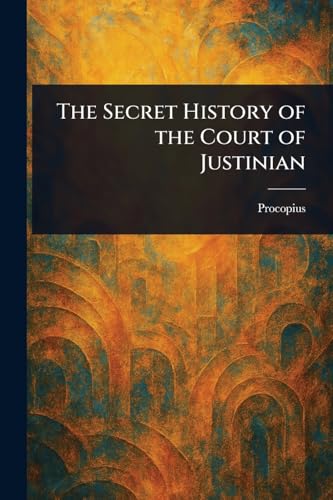 The Secret History of the Court of Justinian von Anson Street Press