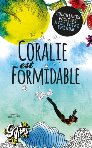 Coralie est formidable: Coloriages positifs avec votre prénom von CreateSpace Independent Publishing Platform