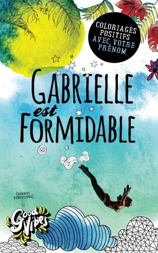 Gabrielle est formidable: Coloriages positifs avec votre prénom