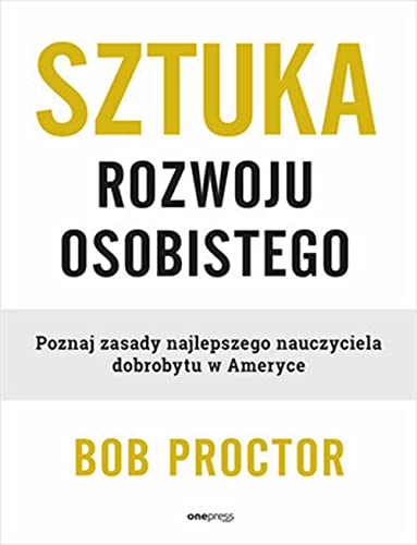 Sztuka rozwoju osobistego.: Poznaj zasady najlepszego nauczyciela dobrobytu w Ameryce von onepress