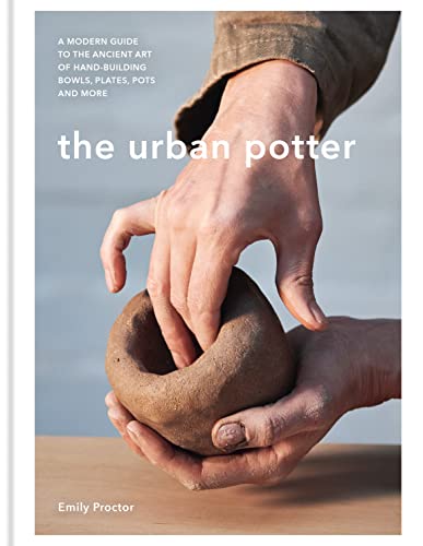 The Urban Potter: A modern guide to the ancient art of hand-building bowls, plates, pots and more von Kyle Books