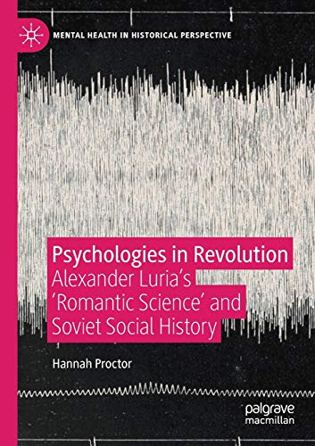 Psychologies in Revolution: Alexander Luria’s 'Romantic Science' and Soviet Social History (Mental Health in Historical Perspective) von MACMILLAN