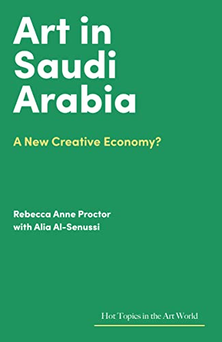 Art in Saudi Arabia: A New Creative Economy? (Hot Topics in the Art World)