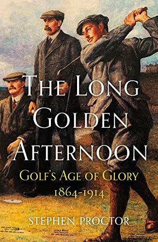 The Long Golden Afternoon: Golf's Age of Glory 1864-1914 von Arena Sport