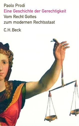 Eine Geschichte der Gerechtigkeit: Vom Recht Gottes zum modernen Rechtsstaat von C.H.Beck