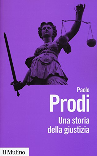 Una storia della giustizia. Dal pluralismo dei fori al moderno dualismo tra coscienza e diritto (Biblioteca paperbacks, Band 84)