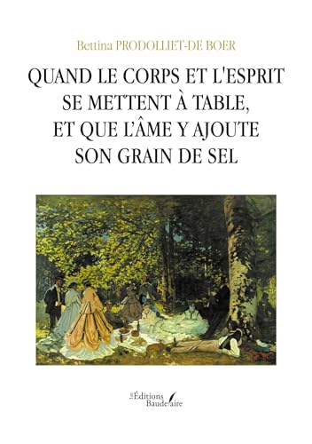 Quand le corps et l'esprit se mettent à table, et que l'âme y ajoute son grain de sel von BAUDELAIRE