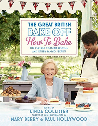 Great British Bake Off: How to Bake: The Perfect Victoria Sponge and Other Baking Secrets von BBC