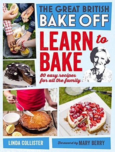 Great British Bake Off: Learn to Bake: 80 easy recipes for all the family von BBC