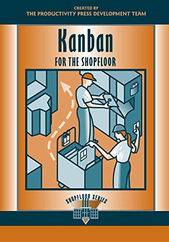 Kanban for the Shopfloor: The Productivity Press Development Team (Shopfloor Series)