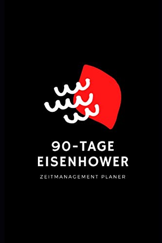 90 Tage Eisenhower: Zeitmanagement mit dem Eisenhower Prinzip Planer Notizbuch von Independently published
