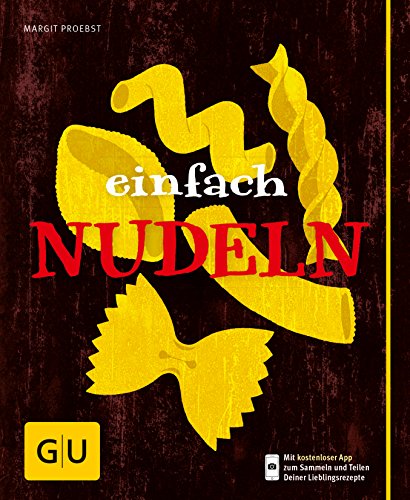 Einfach Nudeln: Mit kostenloser App zum Sammeln der Lieblingsrezepte (GU einfach kochen)