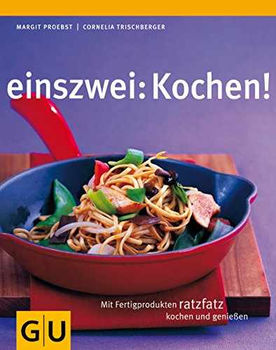 einszwei: Kochen!: Mit Fertigprodukten ratzfatz kochen und genießen (GU Smart Cook Book - Trend)