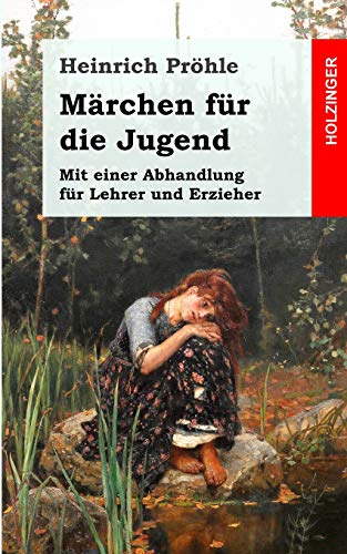 Märchen für die Jugend: Mit einer Abhandlung für Lehrer und Erzieher von Createspace Independent Publishing Platform