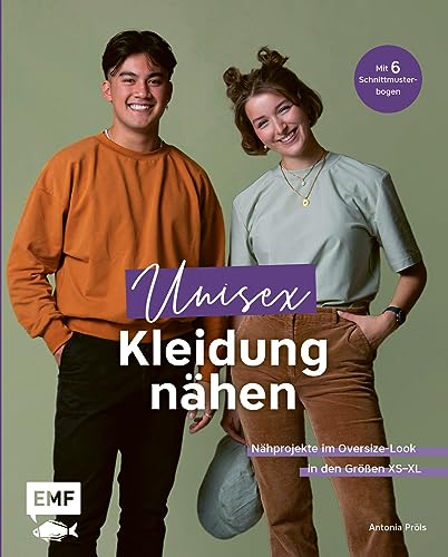 Unisex-Kleidung nähen: Nähprojekte im Oversize-Look mit zeitlosen Schnitten in den Größen XS–XL für Frauen und Männer: Sweater, Jacken, Shorts und mehr – Mit 6 Schnittmusterbogen von Edition Michael Fischer / EMF Verlag