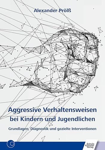 Aggressive Verhaltensweisen bei Kindern und Jugendlichen: Grundlagen, Diagnostik und gezielte Interventionen von Schulz-Kirchner Verlag Gm