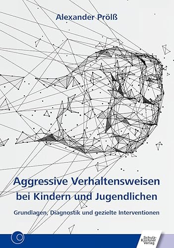 Aggressive Verhaltensweisen bei Kindern und Jugendlichen: Grundlagen, Diagnostik und gezielte Interventionen