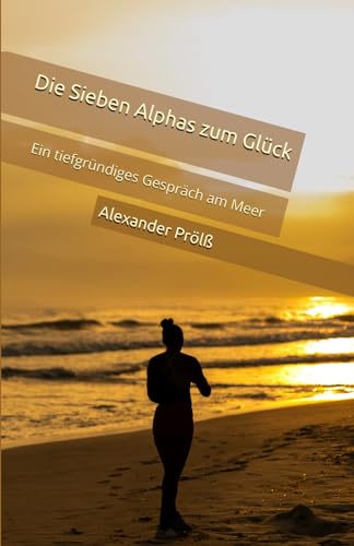 Die Sieben Alphas zum Glück: Ein tiefgründiges Gespräch am Meer von Independently published