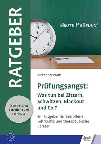 Prüfungsangst: Was tun bei Zittern, Schwitzen, Blackout und Co.? (Ratgeber für Angehörige, Betroffene und Fachleute) von Schulz-Kirchner