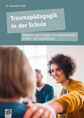 Traumapädagogik in der Schule: Ratgeber zum Umgang mit traumatisierten Kindern und Jugendlichen von Verlag An Der Ruhr