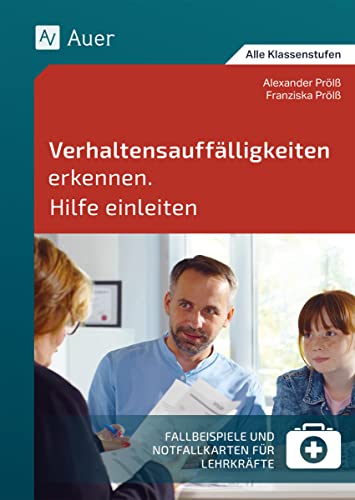 Verhaltensauffälligkeiten erkennen Hilfe einleiten: Fallbeispiele und Notfallkarten für Lehrkräfte (Alle Klassenstufen) von Auer Verlag in der AAP Lehrerwelt GmbH