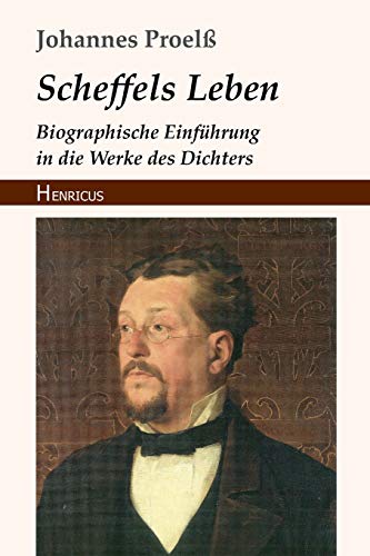 Scheffels Leben: Biographische Einführung in die Werke des Dichters