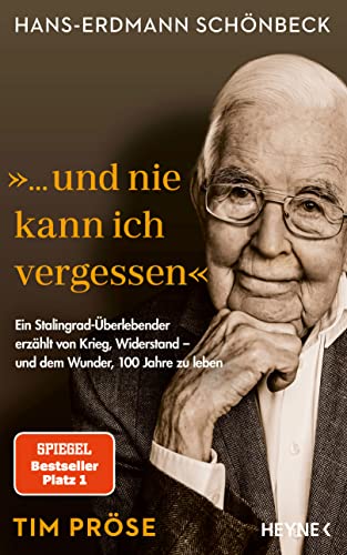 Hans-Erdmann Schönbeck: "... und nie kann ich vergessen": Ein Stalingrad-Überlebender erzählt von Krieg, Widerstand – und dem Wunder, 100 Jahre zu leben