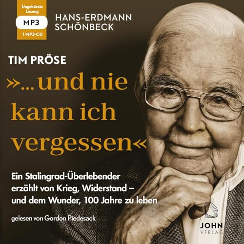 Hans-Erdmann Schönbeck: "... und nie kann ich vergessen": Ein Stalingrad-Überlebender erzählt von Krieg, Widerstand – und dem Wunder, 100 Jahre zu leben Hans-Erdmann Schönbeck: "... und nie kann ich vergessen": Ein Stalingrad-Überlebender erzählt von Krieg, Widerstand – und dem Wunder, 100 Jahre zu leben