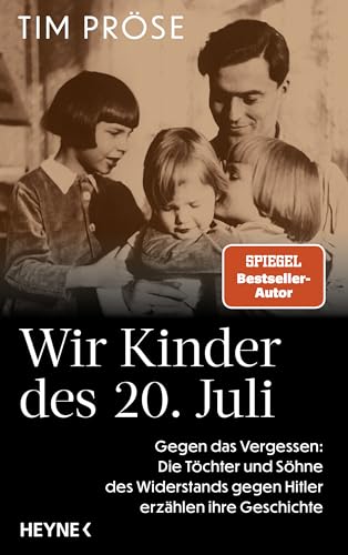 Wir Kinder des 20. Juli: Gegen das Vergessen: Die Töchter und Söhne des Widerstands gegen Hitler erzählen ihre Geschichte von Heyne Verlag