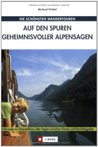 Auf den Spuren geheimnisvoller Alpensagen: Mit Kindern in der Welt der Ritter, Hexen und Edelmänner unterwegs (J. Berg) von Bucher