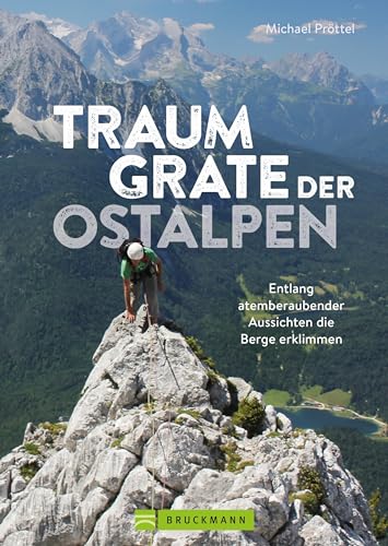 Wanderführer Alpen – Traumgrate der Ostalpen: Entlang atemberaubender Aussichten die Berge erklimmen. Auf Gratwanderungen die Ostalpen erkunden von Bruckmann
