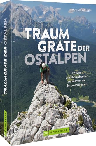 Wanderführer Alpen – Traumgrate der Ostalpen: Entlang atemberaubender Aussichten die Berge erklimmen. Auf Gratwanderungen die Ostalpen erkunden Wanderführer Alpen – Traumgrate der Ostalpen: Entlang atemberaubender Aussichten die Berge erklimmen. Auf Gratwanderungen die Ostalpen erkunden