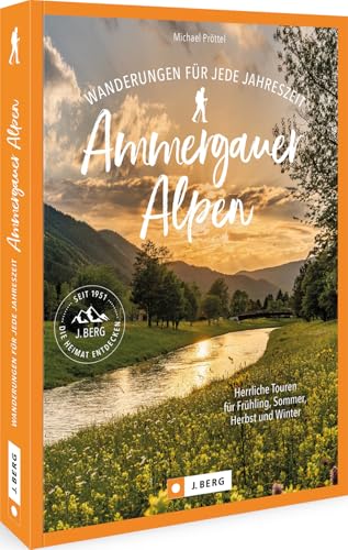 Wanderführer Bayern/Österreich – Wanderungen für jede Jahreszeit Ammergauer Alpen: Herrliche Touren für Frühling, Sommer, Herbst und Winter. Wanderführer Bayern/Österreich – Wanderungen für jede Jahreszeit Ammergauer Alpen: Herrliche Touren für Frühling, Sommer, Herbst und Winter.