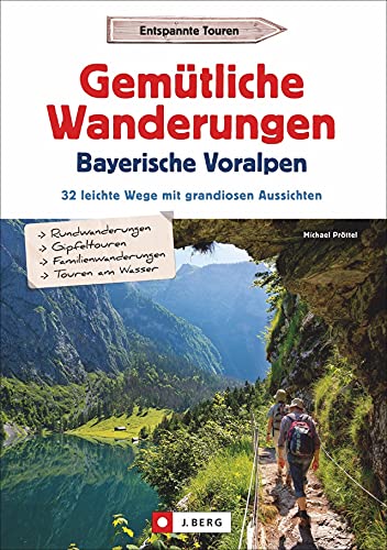 Wanderführer: Gemütliche Wanderungen in den Bayerischen Voralpen: 32 leichte Wege mit grandiosen Aussichten. Ausführliche Wegbeschreibungen, Detailkarten und GPS-Tracks. von J.Berg