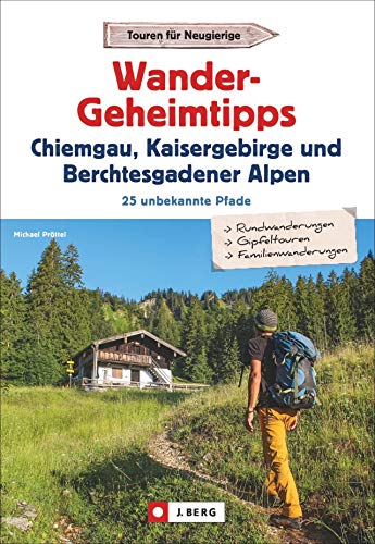 Wandergeheimtipps Chiemgau, Kaisergebirge, Berchtesgadener Alpen. 25 unbekannte Pfade. Mit Rund- und Gipfeltouren in allen Schwierigkeitsgraden. Wanderführer mit GPS-Tracks zum Download Wandergeheimtipps Chiemgau, Kaisergebirge, Berchtesgadener Alpen. 25 unbekannte Pfade. Mit Rund- und Gipfeltouren in allen Schwierigkeitsgraden. Wanderführer mit GPS-Tracks zum Download