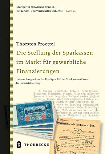 Die Stellung der Sparkassen im Markt für gewerbliche Finanzierungen: Untersuchungen über das Kreditgeschäft der Sparkassen während der ... zur Landes- und Wirtschaftsgeschichte)