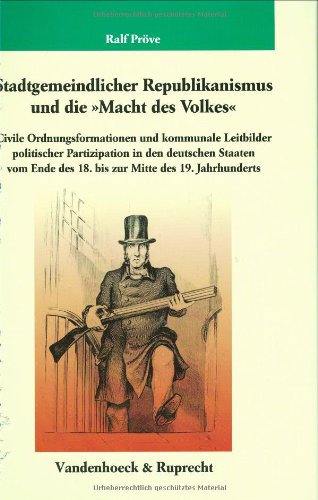 Stadtgemeindlicher Republikanismus und die »Macht des Volkes«: Civile Ordnungsformationen und kommunale Leitbilder politischer Partizipation in den ... für Geschichte, Band 159)