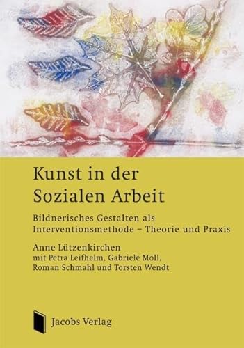 Kunst in der Sozialen Arbeit: Bildnerisches Gestalten als Interventionsmethode? Theorie und Praxis von Jacobs Verlag