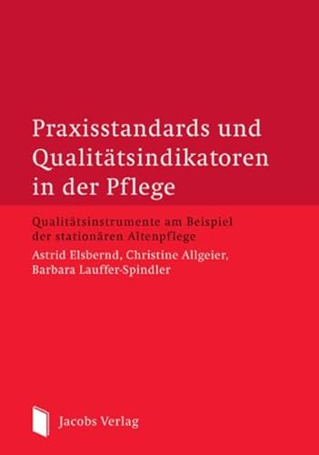 Praxisstandards und Qualitätsindikatoren in der Pflege: Qualitätsinstrumente am Beispiel der stationären Altenpflege