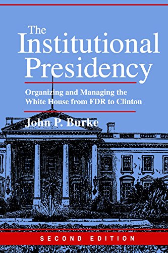 The Institutional Presidency: Organizing and Managing the White House from FDR to Clinton (Interpreting American Politics) von The Johns Hopkins University Press