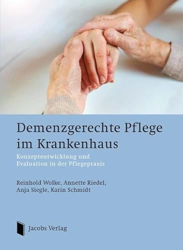 Demenzgerechte Pflege im Krankenhaus: Konzeptentwicklung und Evaluation in der Pflegepraxis von Jacobs Verlag