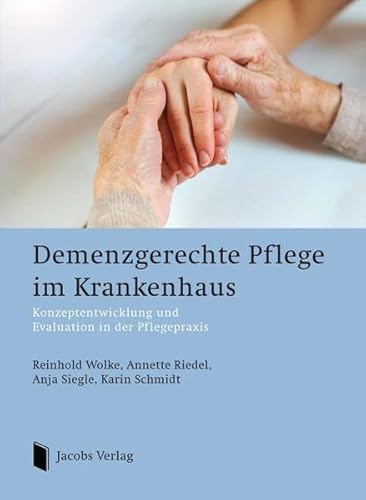 Demenzgerechte Pflege im Krankenhaus: Konzeptentwicklung und Evaluation in der Pflegepraxis von Jacobs Verlag