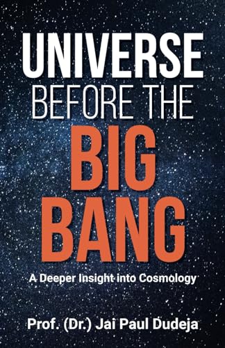 Universe Before the Big Bang: A Deeper Insight into Cosmology