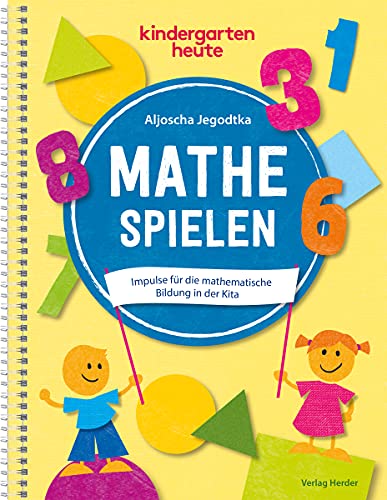 Mathe spielen: Impulse für die mathematische Bildung in der Kita von VERLAG HERDER GMBH