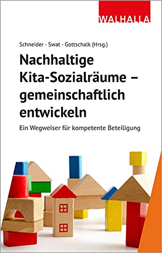 Nachhaltige Kita-Sozialräume - gemeinschaftlich entwickeln: Ein Wegweiser für kompetente Beteiligung