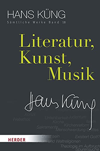Literatur, Kunst, Musik (Hans Küng Sämtliche Werke, Band 18) von Verlag Herder