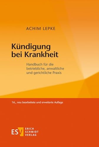 Kündigung bei Krankheit: Handbuch für die betriebliche, anwaltliche und gerichtliche Praxis