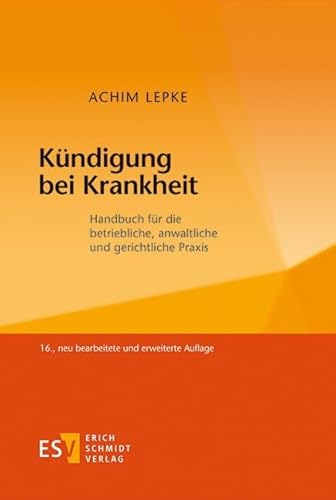 Kündigung bei Krankheit: Handbuch für die betriebliche, anwaltliche und gerichtliche Praxis Kündigung bei Krankheit: Handbuch für die betriebliche, anwaltliche und gerichtliche Praxis von Schmidt (Erich), Berlin